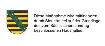 Diese Maßnahme wurde mitfinanziert durch Steuermittel auf der Grundlage des vom Sächsischen Landtag beschlossenen Haushaltes.